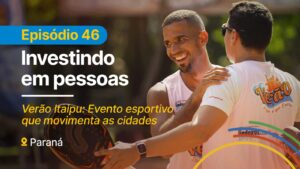 Verão Itaipu é destaque no novo episódio da série Investindo em Pessoas