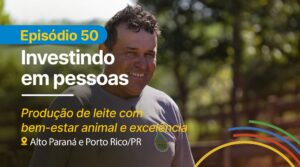 50º episódio do “Investindo em Pessoas” destaca produção leiteira em Alto Paraná e Porto Rico